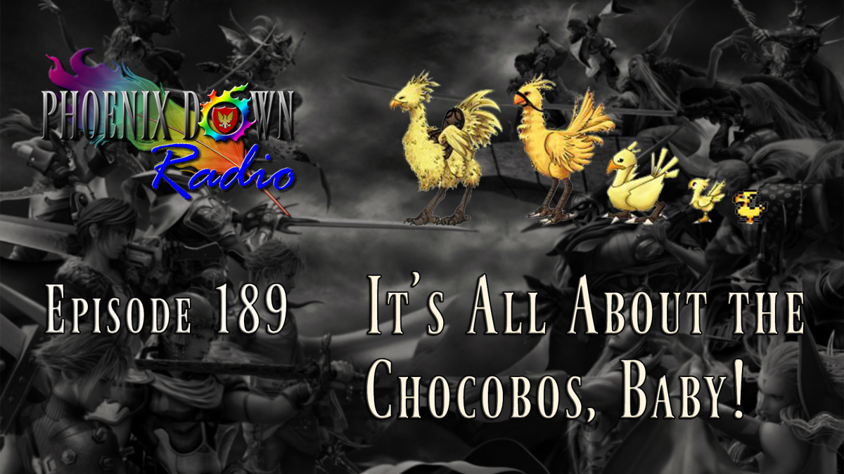 Episode 189 – It’s All About the Chocobos, Baby!